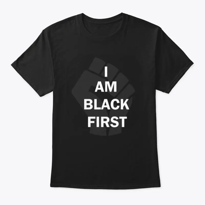 I AM BLACK FIRST