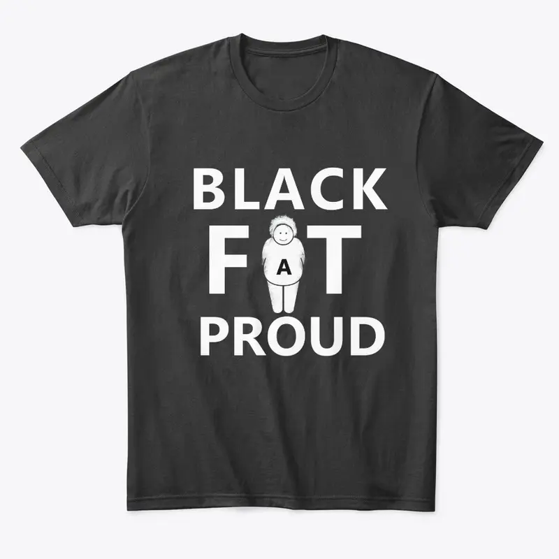 FAT,BLACK,PROUD